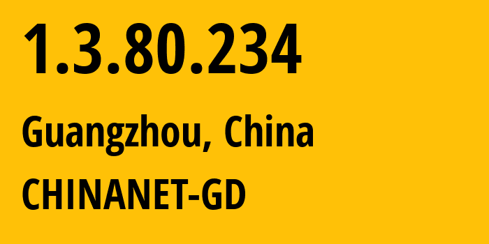 IP-адрес 1.3.80.234 (Гуанчжоу, Гуандун, Китай) определить местоположение, координаты на карте, ISP провайдер AS CHINANET-GD // кто провайдер айпи-адреса 1.3.80.234