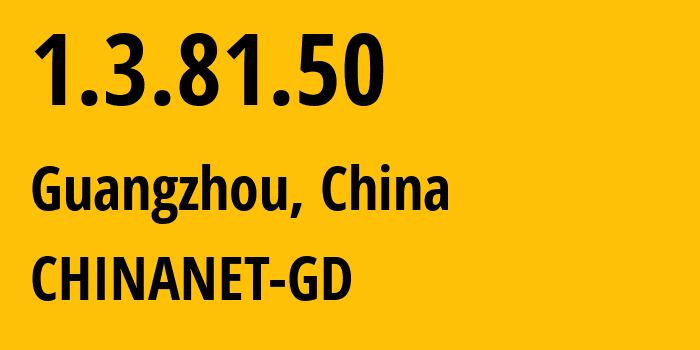 IP address 1.3.81.50 (Guangzhou, Guangdong, China) get location, coordinates on map, ISP provider AS0 CHINANET-GD // who is provider of ip address 1.3.81.50, whose IP address