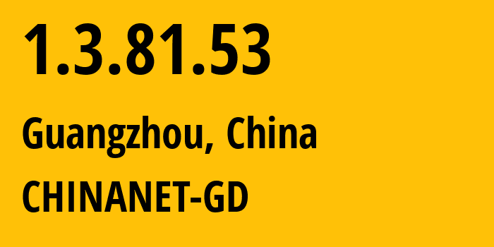 IP address 1.3.81.53 (Guangzhou, Guangdong, China) get location, coordinates on map, ISP provider AS0 CHINANET-GD // who is provider of ip address 1.3.81.53, whose IP address