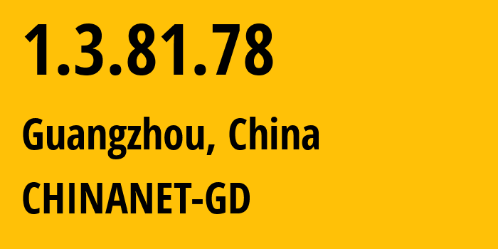 IP address 1.3.81.78 (Guangzhou, Guangdong, China) get location, coordinates on map, ISP provider AS CHINANET-GD // who is provider of ip address 1.3.81.78, whose IP address