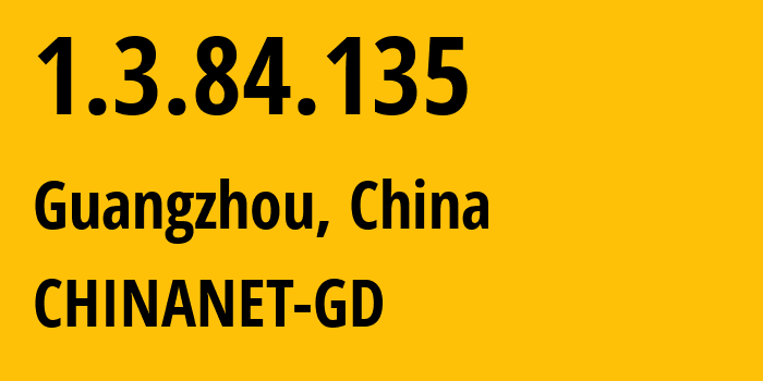 IP-адрес 1.3.84.135 (Гуанчжоу, Гуандун, Китай) определить местоположение, координаты на карте, ISP провайдер AS CHINANET-GD // кто провайдер айпи-адреса 1.3.84.135