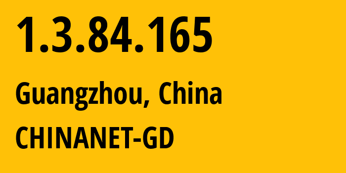 IP address 1.3.84.165 (Guangzhou, Guangdong, China) get location, coordinates on map, ISP provider AS0 CHINANET-GD // who is provider of ip address 1.3.84.165, whose IP address