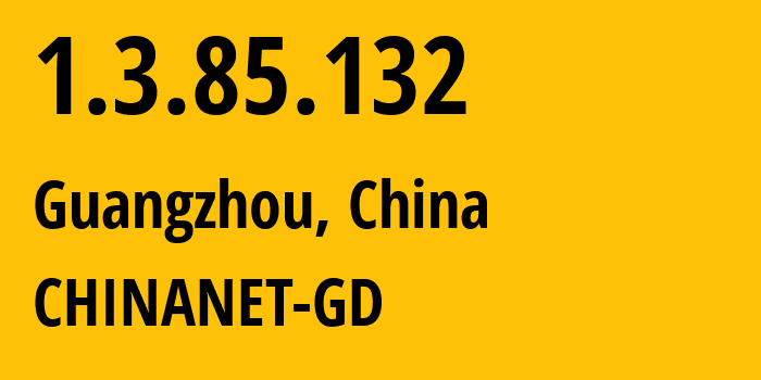 IP address 1.3.85.132 (Guangzhou, Guangdong, China) get location, coordinates on map, ISP provider AS0 CHINANET-GD // who is provider of ip address 1.3.85.132, whose IP address