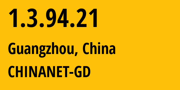 IP address 1.3.94.21 (Guangzhou, Guangdong, China) get location, coordinates on map, ISP provider AS CHINANET-GD // who is provider of ip address 1.3.94.21, whose IP address