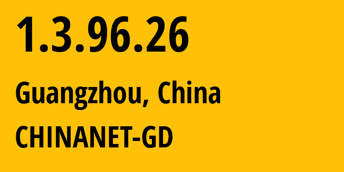 IP-адрес 1.3.96.26 (Гуанчжоу, Гуандун, Китай) определить местоположение, координаты на карте, ISP провайдер AS CHINANET-GD // кто провайдер айпи-адреса 1.3.96.26