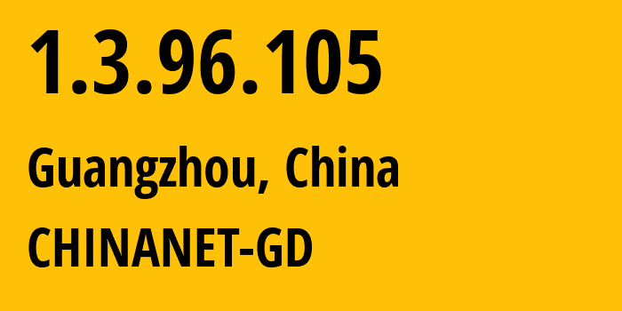 IP-адрес 1.3.96.105 (Гуанчжоу, Гуандун, Китай) определить местоположение, координаты на карте, ISP провайдер AS0 CHINANET-GD // кто провайдер айпи-адреса 1.3.96.105