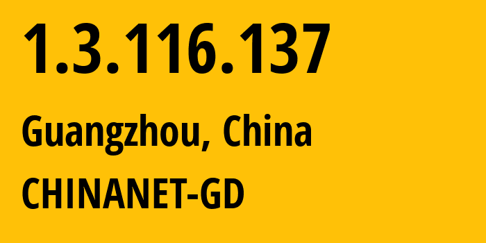 IP address 1.3.116.137 (Guangzhou, Guangdong, China) get location, coordinates on map, ISP provider AS0 CHINANET-GD // who is provider of ip address 1.3.116.137, whose IP address