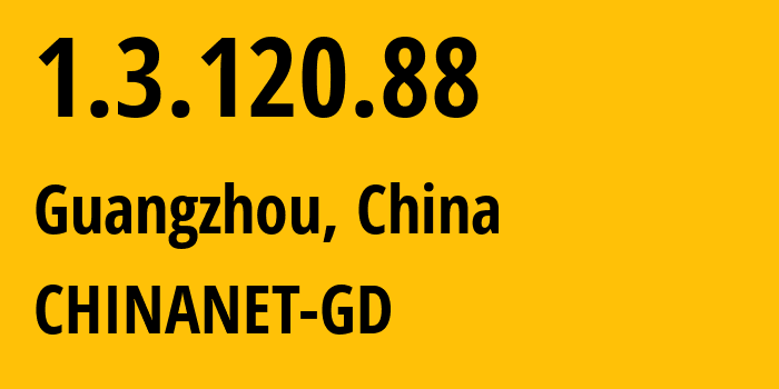 IP address 1.3.120.88 (Guangzhou, Guangdong, China) get location, coordinates on map, ISP provider AS0 CHINANET-GD // who is provider of ip address 1.3.120.88, whose IP address