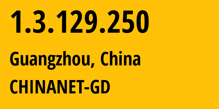 IP address 1.3.129.250 (Guangzhou, Guangdong, China) get location, coordinates on map, ISP provider AS CHINANET-GD // who is provider of ip address 1.3.129.250, whose IP address