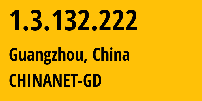 IP-адрес 1.3.132.222 (Гуанчжоу, Гуандун, Китай) определить местоположение, координаты на карте, ISP провайдер AS0 CHINANET-GD // кто провайдер айпи-адреса 1.3.132.222