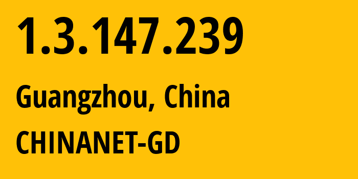 IP-адрес 1.3.147.239 (Гуанчжоу, Гуандун, Китай) определить местоположение, координаты на карте, ISP провайдер AS CHINANET-GD // кто провайдер айпи-адреса 1.3.147.239