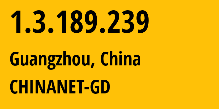 IP-адрес 1.3.189.239 (Гуанчжоу, Гуандун, Китай) определить местоположение, координаты на карте, ISP провайдер AS0 CHINANET-GD // кто провайдер айпи-адреса 1.3.189.239