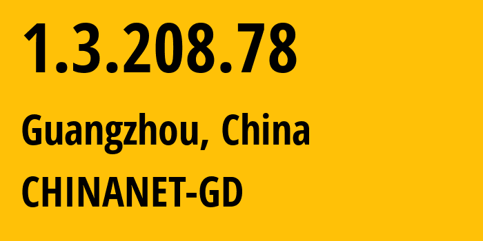 IP-адрес 1.3.208.78 (Гуанчжоу, Гуандун, Китай) определить местоположение, координаты на карте, ISP провайдер AS CHINANET-GD // кто провайдер айпи-адреса 1.3.208.78