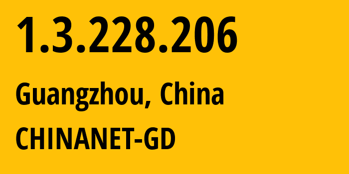 IP address 1.3.228.206 (Guangzhou, Guangdong, China) get location, coordinates on map, ISP provider AS CHINANET-GD // who is provider of ip address 1.3.228.206, whose IP address