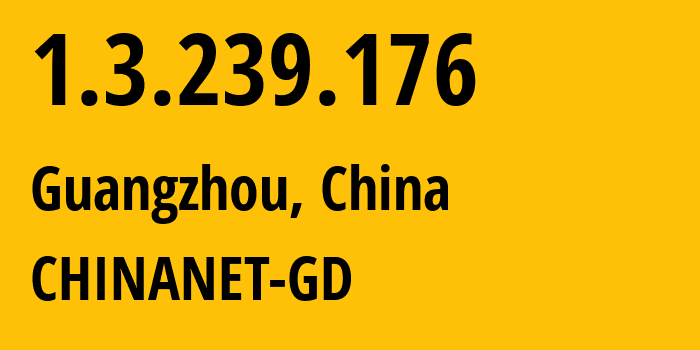 IP address 1.3.239.176 (Guangzhou, Guangdong, China) get location, coordinates on map, ISP provider AS CHINANET-GD // who is provider of ip address 1.3.239.176, whose IP address