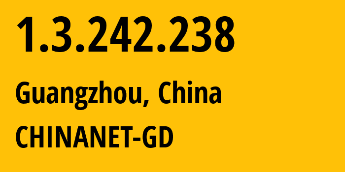 IP address 1.3.242.238 (Guangzhou, Guangdong, China) get location, coordinates on map, ISP provider AS CHINANET-GD // who is provider of ip address 1.3.242.238, whose IP address