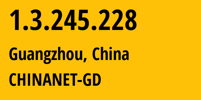 IP-адрес 1.3.245.228 (Гуанчжоу, Гуандун, Китай) определить местоположение, координаты на карте, ISP провайдер AS CHINANET-GD // кто провайдер айпи-адреса 1.3.245.228