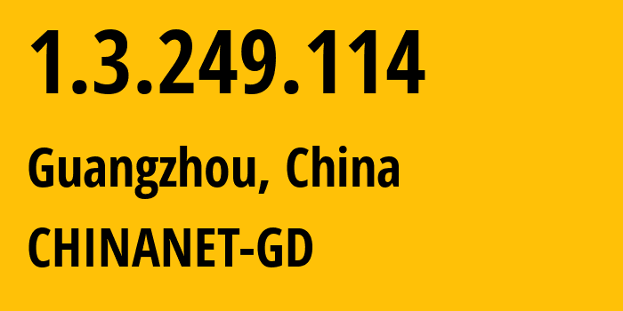 IP address 1.3.249.114 (Guangzhou, Guangdong, China) get location, coordinates on map, ISP provider AS0 CHINANET-GD // who is provider of ip address 1.3.249.114, whose IP address