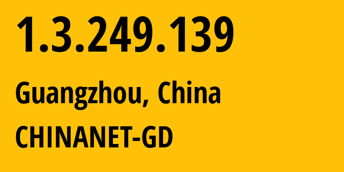 IP address 1.3.249.139 (Guangzhou, Guangdong, China) get location, coordinates on map, ISP provider AS CHINANET-GD // who is provider of ip address 1.3.249.139, whose IP address
