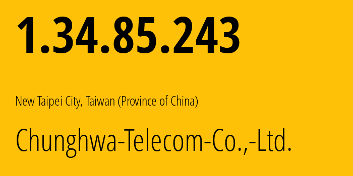 IP-адрес 1.34.85.243 (New Taipei City, Новый Тайбэй, Тайвань) определить местоположение, координаты на карте, ISP провайдер AS3462 Chunghwa-Telecom-Co.,-Ltd. // кто провайдер айпи-адреса 1.34.85.243