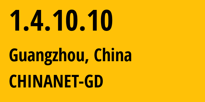 IP address 1.4.10.10 (Guangzhou, Guangdong, China) get location, coordinates on map, ISP provider AS CHINANET-GD // who is provider of ip address 1.4.10.10, whose IP address