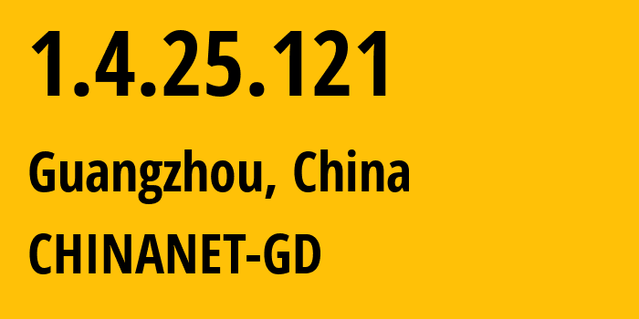 IP address 1.4.25.121 (Guangzhou, Guangdong, China) get location, coordinates on map, ISP provider AS0 CHINANET-GD // who is provider of ip address 1.4.25.121, whose IP address