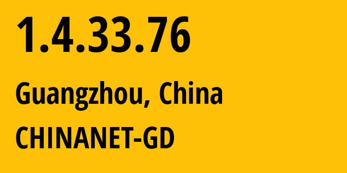 IP address 1.4.33.76 get location, coordinates on map, ISP provider AS CHINANET-GD // who is provider of ip address 1.4.33.76, whose IP address