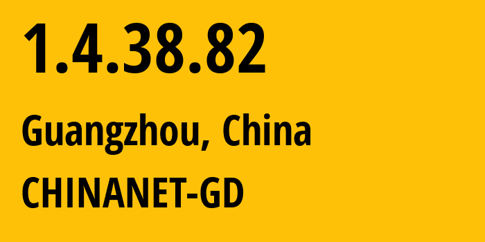 IP address 1.4.38.82 (Guangzhou, Guangdong, China) get location, coordinates on map, ISP provider AS CHINANET-GD // who is provider of ip address 1.4.38.82, whose IP address
