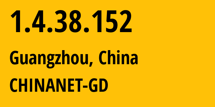 IP address 1.4.38.152 (Guangzhou, Guangdong, China) get location, coordinates on map, ISP provider AS CHINANET-GD // who is provider of ip address 1.4.38.152, whose IP address