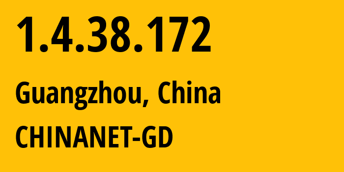 IP address 1.4.38.172 (Guangzhou, Guangdong, China) get location, coordinates on map, ISP provider AS CHINANET-GD // who is provider of ip address 1.4.38.172, whose IP address