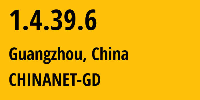 IP address 1.4.39.6 (Guangzhou, Guangdong, China) get location, coordinates on map, ISP provider AS CHINANET-GD // who is provider of ip address 1.4.39.6, whose IP address