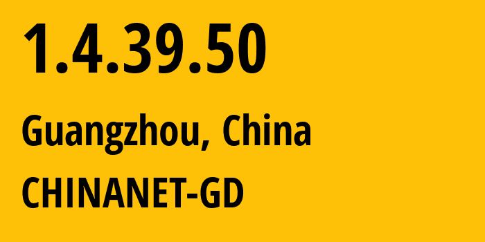IP address 1.4.39.50 (Guangzhou, Guangdong, China) get location, coordinates on map, ISP provider AS CHINANET-GD // who is provider of ip address 1.4.39.50, whose IP address