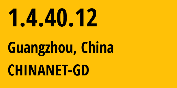 IP-адрес 1.4.40.12 (Гуанчжоу, Гуандун, Китай) определить местоположение, координаты на карте, ISP провайдер AS CHINANET-GD // кто провайдер айпи-адреса 1.4.40.12