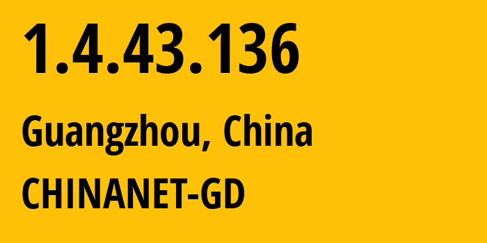 IP-адрес 1.4.43.136 (Гуанчжоу, Гуандун, Китай) определить местоположение, координаты на карте, ISP провайдер AS CHINANET-GD // кто провайдер айпи-адреса 1.4.43.136
