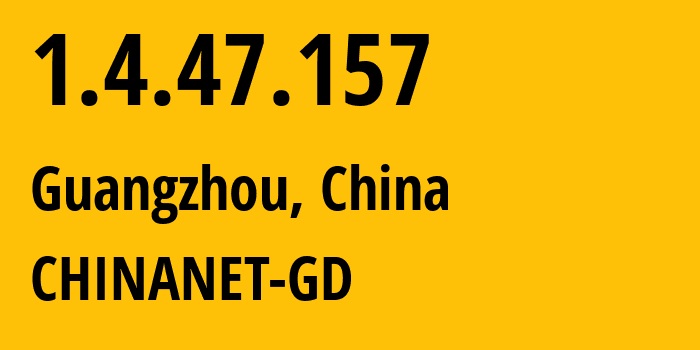 IP-адрес 1.4.47.157 (Гуанчжоу, Гуандун, Китай) определить местоположение, координаты на карте, ISP провайдер AS CHINANET-GD // кто провайдер айпи-адреса 1.4.47.157
