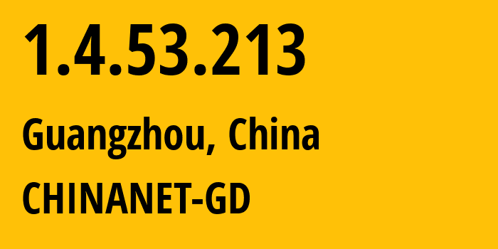 IP address 1.4.53.213 (Guangzhou, Guangdong, China) get location, coordinates on map, ISP provider AS CHINANET-GD // who is provider of ip address 1.4.53.213, whose IP address