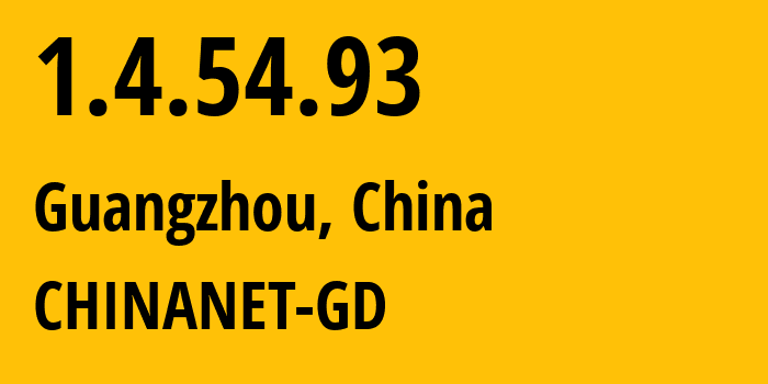 IP address 1.4.54.93 (Guangzhou, Guangdong, China) get location, coordinates on map, ISP provider AS CHINANET-GD // who is provider of ip address 1.4.54.93, whose IP address
