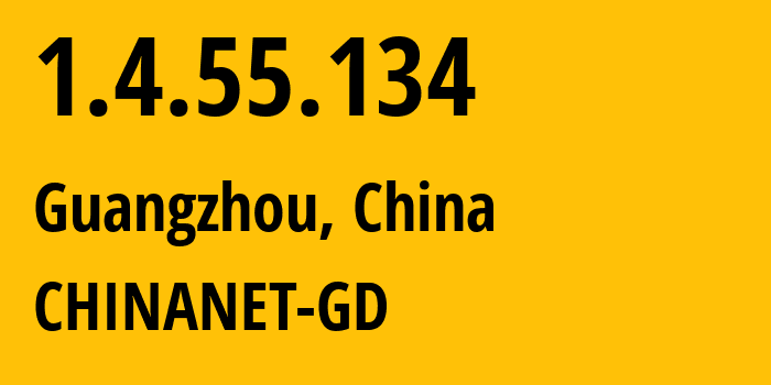 IP address 1.4.55.134 (Guangzhou, Guangdong, China) get location, coordinates on map, ISP provider AS CHINANET-GD // who is provider of ip address 1.4.55.134, whose IP address