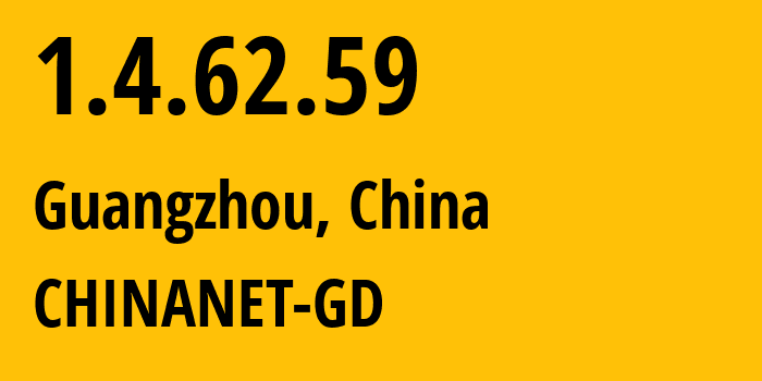 IP address 1.4.62.59 (Guangzhou, Guangdong, China) get location, coordinates on map, ISP provider AS CHINANET-GD // who is provider of ip address 1.4.62.59, whose IP address