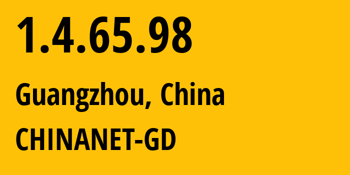 IP address 1.4.65.98 (Guangzhou, Guangdong, China) get location, coordinates on map, ISP provider AS CHINANET-GD // who is provider of ip address 1.4.65.98, whose IP address