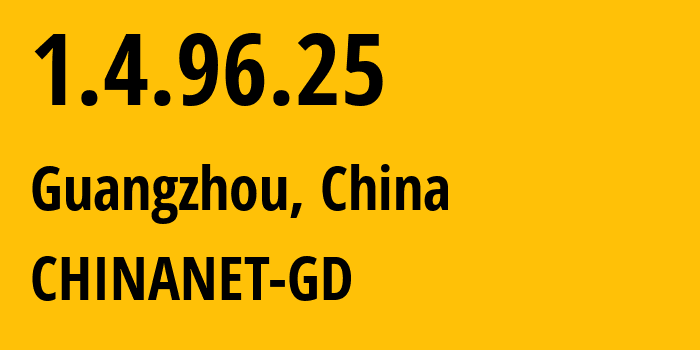 IP address 1.4.96.25 (Guangzhou, Guangdong, China) get location, coordinates on map, ISP provider AS CHINANET-GD // who is provider of ip address 1.4.96.25, whose IP address