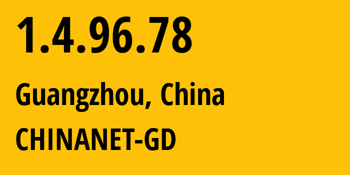 IP address 1.4.96.78 (Guangzhou, Guangdong, China) get location, coordinates on map, ISP provider AS CHINANET-GD // who is provider of ip address 1.4.96.78, whose IP address