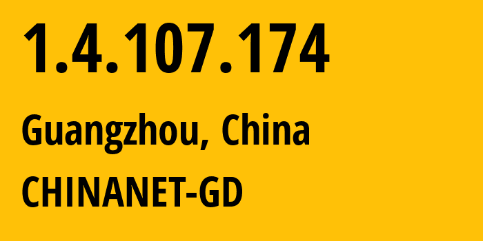 IP address 1.4.107.174 (Guangzhou, Guangdong, China) get location, coordinates on map, ISP provider AS CHINANET-GD // who is provider of ip address 1.4.107.174, whose IP address