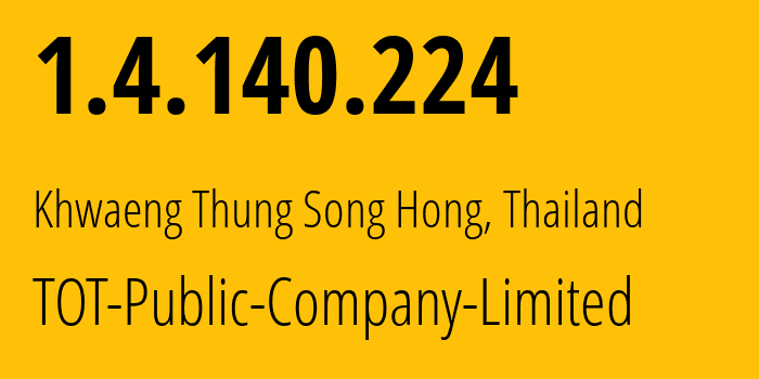 IP address 1.4.140.224 (Khwaeng Thung Song Hong, Bangkok, Thailand) get location, coordinates on map, ISP provider AS23969 TOT-Public-Company-Limited // who is provider of ip address 1.4.140.224, whose IP address