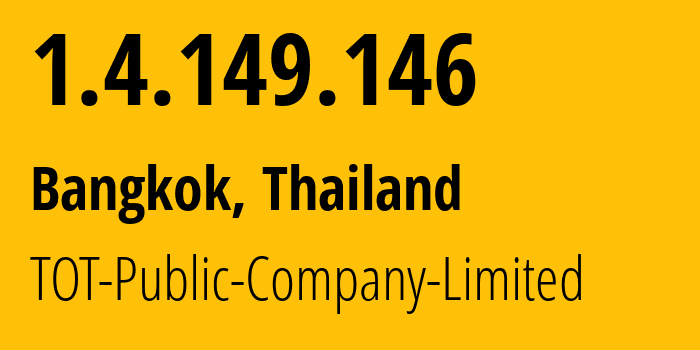 IP address 1.4.149.146 get location, coordinates on map, ISP provider AS23969 TOT-Public-Company-Limited // who is provider of ip address 1.4.149.146, whose IP address