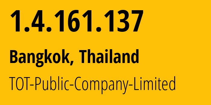 IP address 1.4.161.137 (Bangkok, Bangkok, Thailand) get location, coordinates on map, ISP provider AS23969 TOT-Public-Company-Limited // who is provider of ip address 1.4.161.137, whose IP address