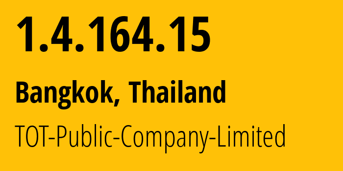 IP address 1.4.164.15 (Bangkok, Bangkok, Thailand) get location, coordinates on map, ISP provider AS23969 TOT-Public-Company-Limited // who is provider of ip address 1.4.164.15, whose IP address