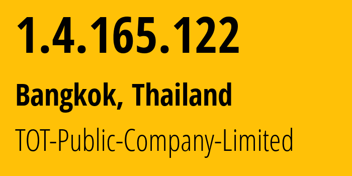 IP address 1.4.165.122 (Bangkok, Bangkok, Thailand) get location, coordinates on map, ISP provider AS23969 TOT-Public-Company-Limited // who is provider of ip address 1.4.165.122, whose IP address