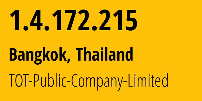 IP address 1.4.172.215 (Bangkok, Bangkok, Thailand) get location, coordinates on map, ISP provider AS23969 TOT-Public-Company-Limited // who is provider of ip address 1.4.172.215, whose IP address