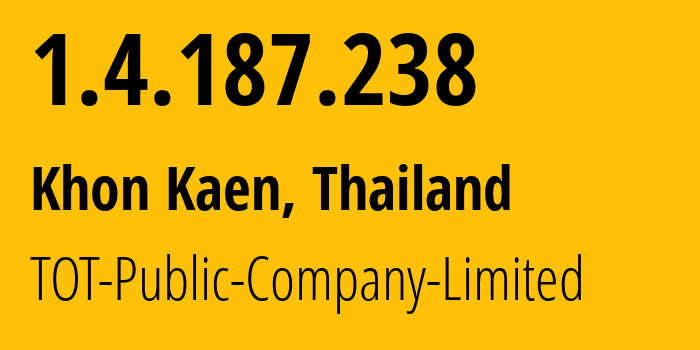 IP address 1.4.187.238 (Khon Kaen, Khon Kaen, Thailand) get location, coordinates on map, ISP provider AS23969 TOT-Public-Company-Limited // who is provider of ip address 1.4.187.238, whose IP address